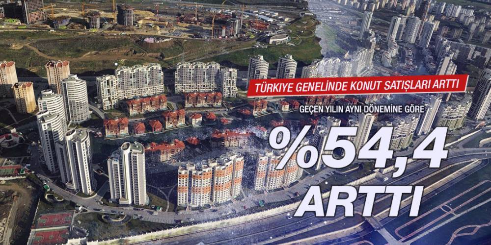 Türkiye genelinde konut satışları %54,4 arttı