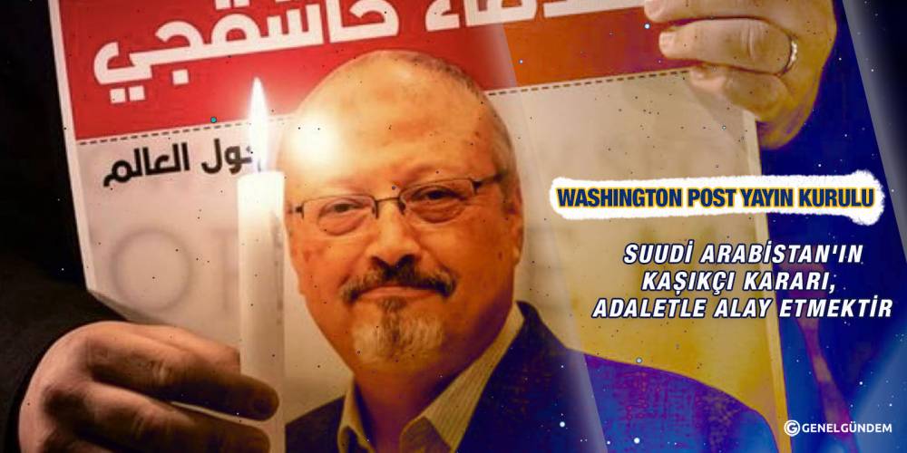 Washington Post Yayın Kurulu: Suudi Arabistan'ın Kaşıkçı kararı, adaletle alay etmektir