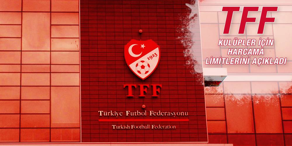 TFF kulüpler için harcama limitlerini açıkladı