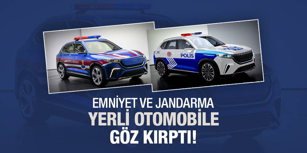 Emniyet ve Jandarma, yerli otomobile göz kırptı!