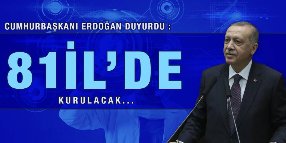 Cumhurbaşkanı Erdoğan duyurdu: 81 ilde kurulacak...