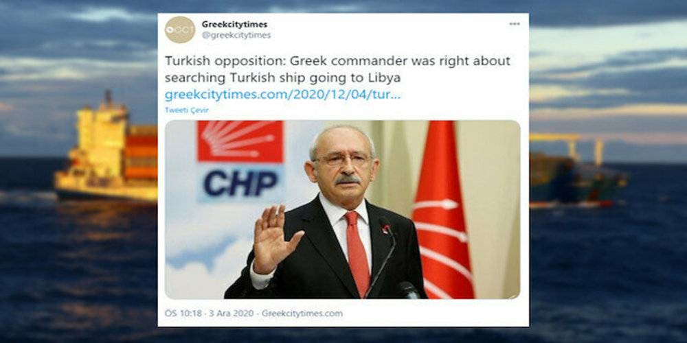 Yunanistan'dan Kılıçdaroğlu'na övgü: Muhalefet lideri "Libya'ya giden Türk gemisinin aranması haklıydı" dedi