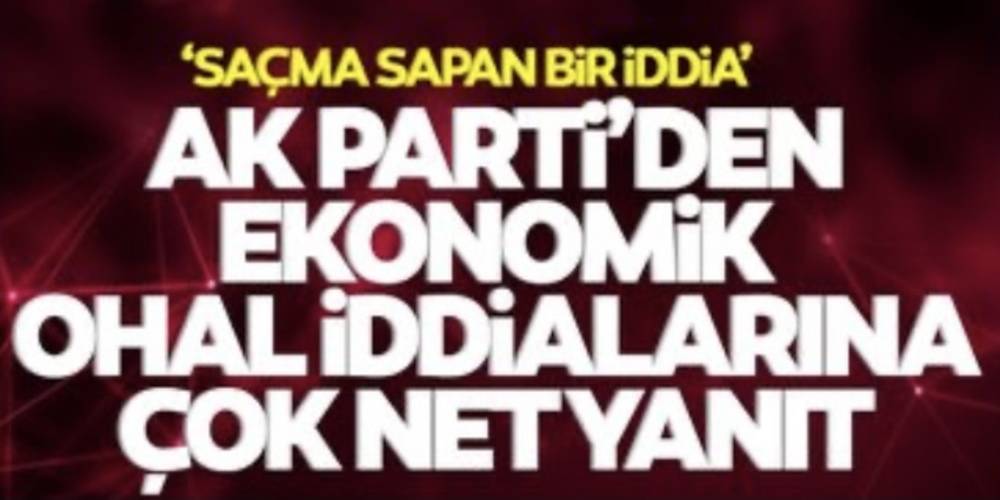 AK Parti’den ekonomik OHAL iddialarına yanıt: Saçma sapan bir iddia