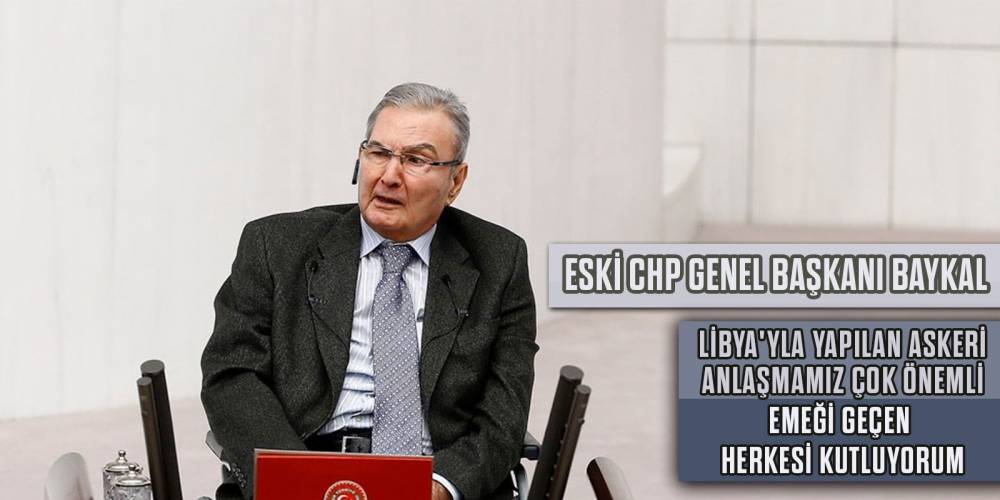 Eski CHP Genel Başkanı Baykal: Libya'yla yapılan askeri anlaşmamız çok önemli, emeği geçen herkesi kutluyorum