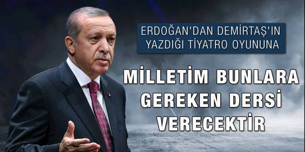 Cumhurbaşkanı Erdoğan'dan Demirtaş'ın yazdığı tiyatro oyununa: Milletim bunlara gereken dersi verecektir