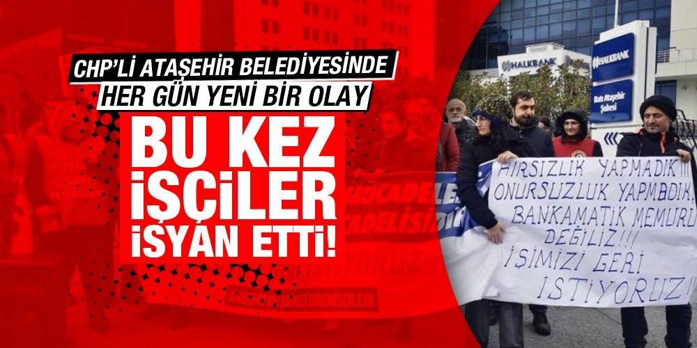 CHP'li Ataşehir Belediyesinde her gün yeni bir olay; Bu kez işçiler isyan etti!