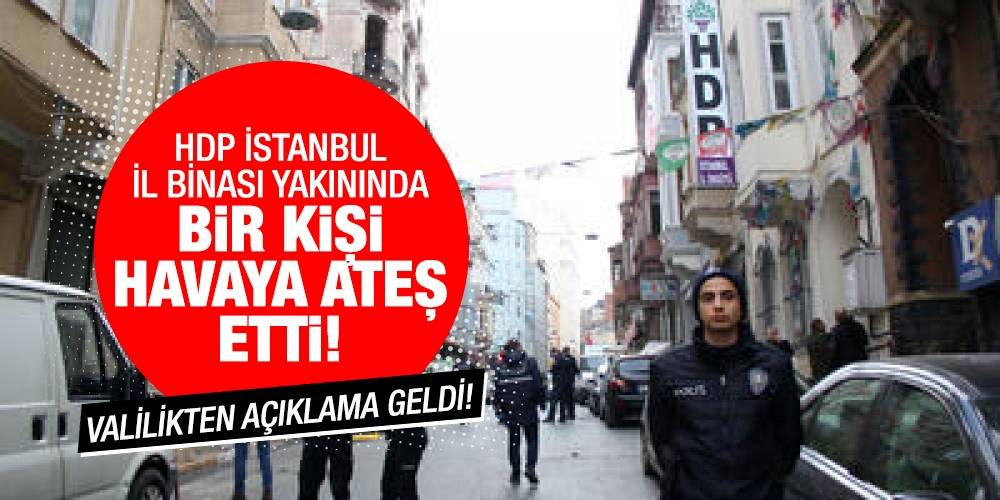 HDP İstanbul İl Binası Yakınında Bir Kişi Havaya Ateş Etti! Valilikten Açıklama Geldi!