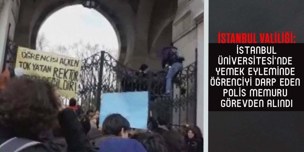 İstanbul Valiliği: İstanbul Üniversitesi'nde yemek eyleminde öğrenciyi darp eden polis memuru görevden alındı