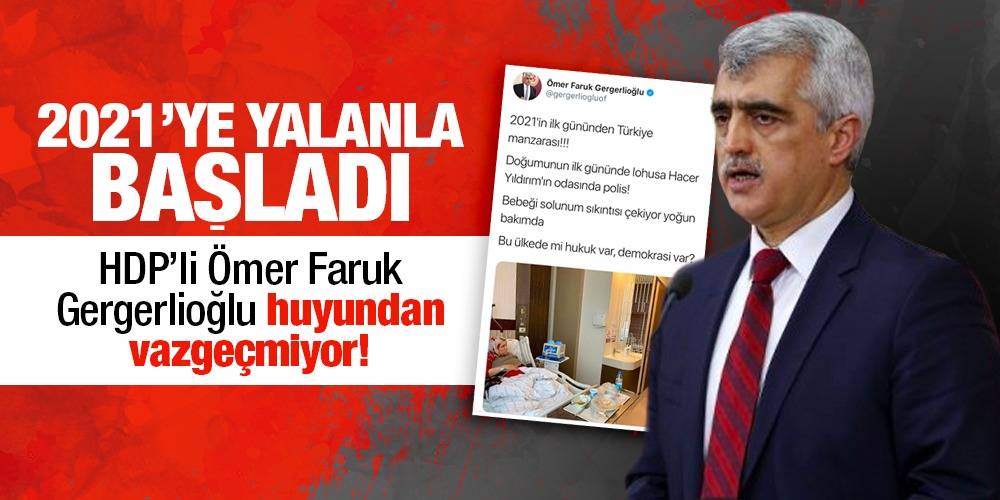 2021’ye yalanla başladı... HDP’li Ömer Faruk Gergerlioğlu huyundan vazgeçmiyor!