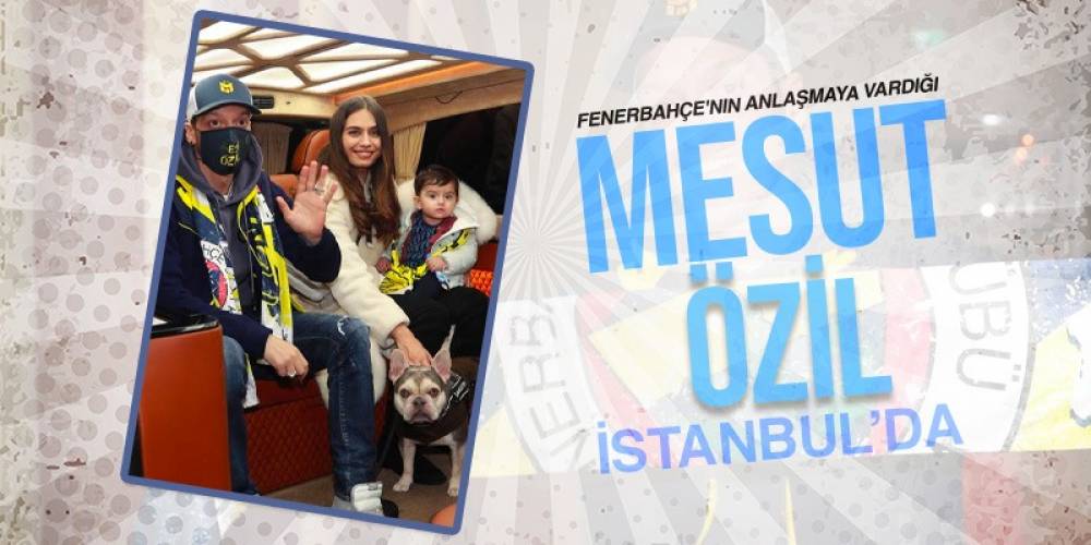 Fenerbahçe'nin anlaşmaya vardığı Mesut Özil, İstanbul’da