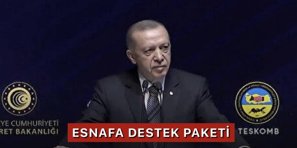 Cumhurbaşkanı Erdoğan'dan esnafa müjde: Esnafa destek paketi 50 milyar lira ilave ile 150 milyar liraya çıkarıyoruz!