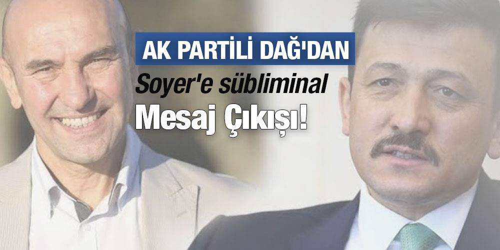 AK Partili Dağ'dan Soyer'e sübliminal mesaj çıkışı!
