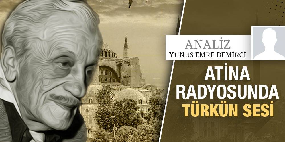 Analiz - Yunus Emre Demirci | Atina Radyosu’nda Türk’ün Sesi