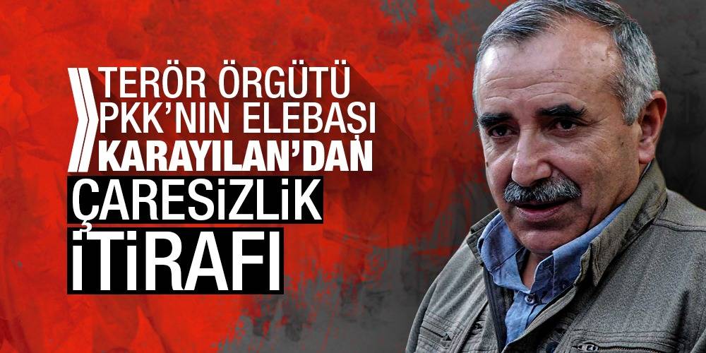 Terör örgütü PKK’nın elebaşı Karayılan’dan çaresizlik itirafı