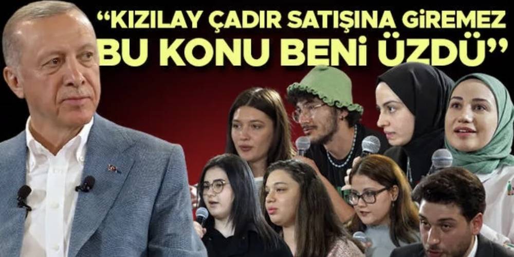 Cumhurbaşkanı Erdoğan gençlerle biraraya geldi: Kızılay çadır satışına giremez, bu konu beni üzdü