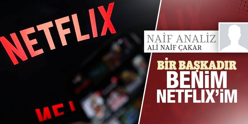 NaifAnaliz - Ali Naif Çakar | “Bir Başkadır” Benim Netflix’im  