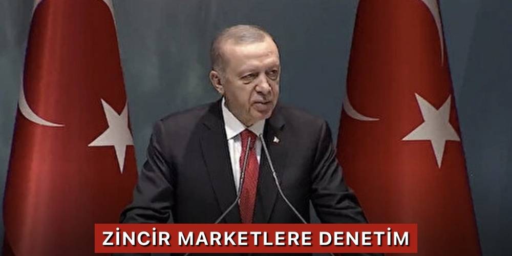 Cumhurbaşkanı Erdoğan: 'Zincir marketlerde kontrolleri sıkılaştıracağız!